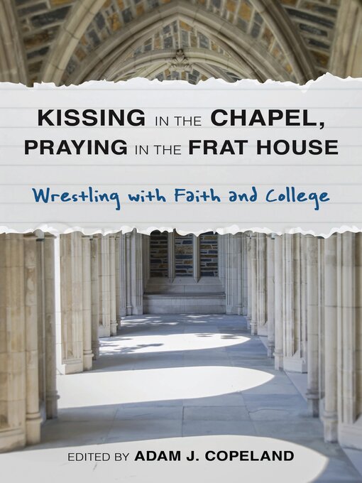 Title details for Kissing in the Chapel, Praying in the Frat House by Taylor Brorby - Available